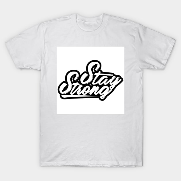 Stay Strong Quote T-Shirt by giantplayful